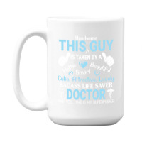 Handsome This Guy Is Taken By A Badass Life Saver 15 Oz Coffee Mug | Artistshot