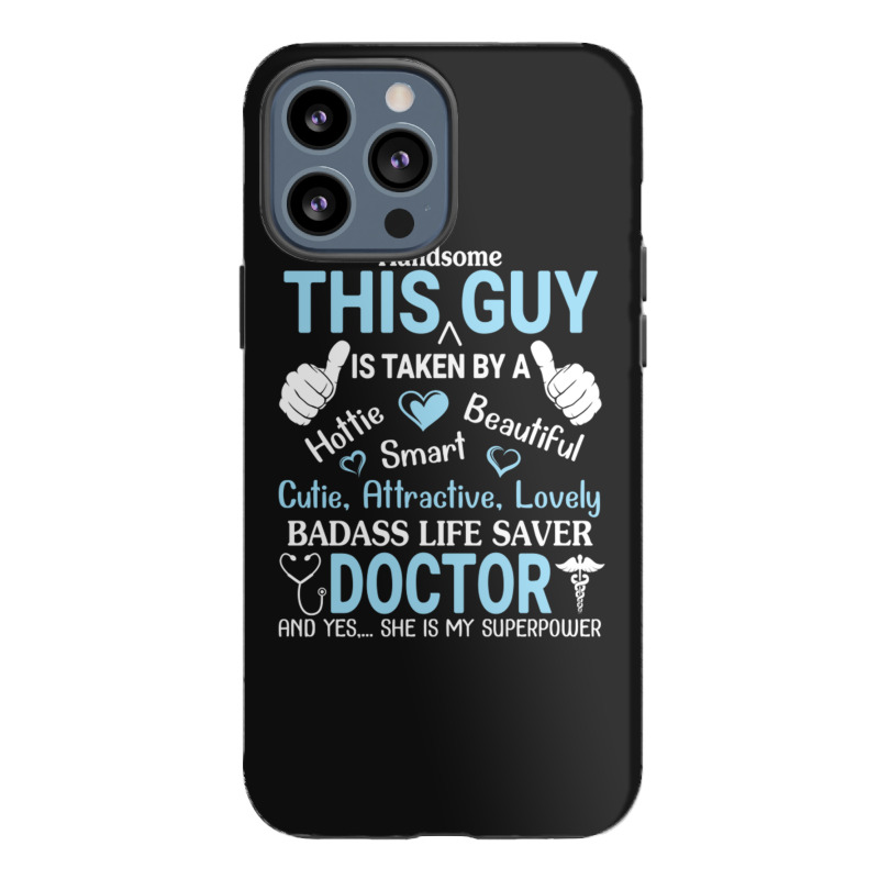 Handsome This Guy Is Taken By A Badass Life Saver Iphone 13 Pro Max Case | Artistshot