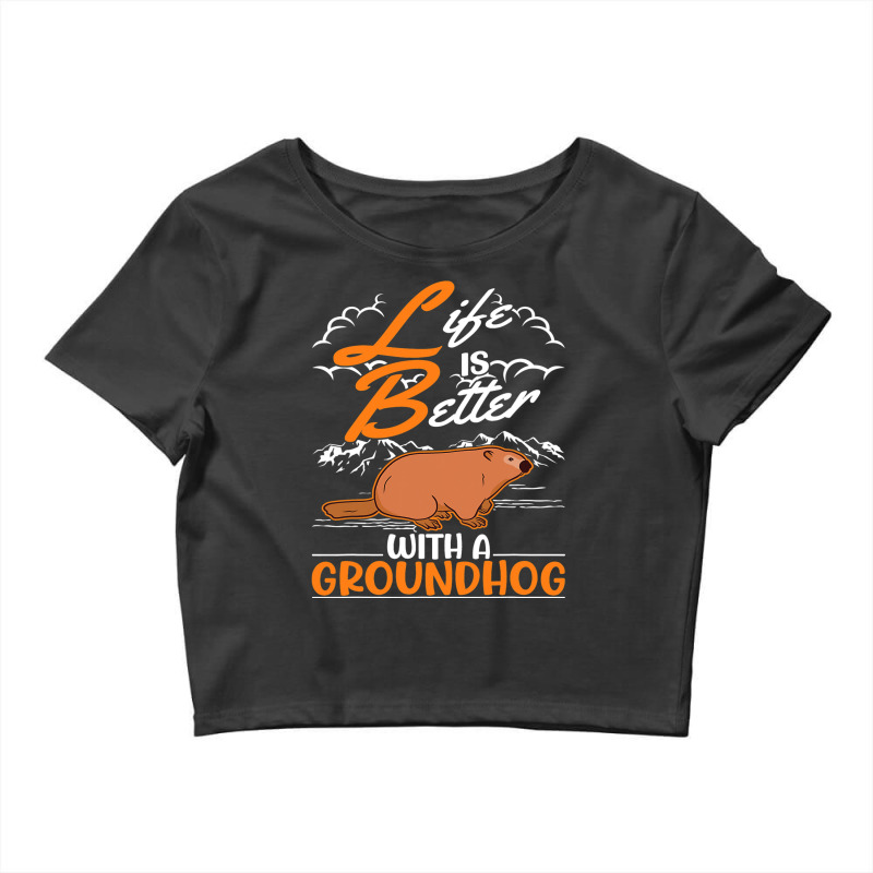 Life Is Better With A Groundhog Marmot 3 Crop Top by XAVIERESPREE | Artistshot