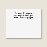 I’m Sorry If I Behaved In A Way That Made You Th Landscape Canvas Print | Artistshot