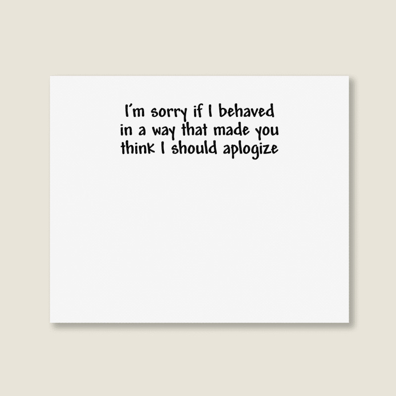 I’m Sorry If I Behaved In A Way That Made You Th Landscape Canvas Print | Artistshot