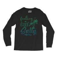 Feeling A Little Salty Summer Vibes Beach Vacay Su Long Sleeve Shirts | Artistshot