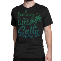 Feeling A Little Salty Summer Vibes Beach Vacay Su Classic T-shirt | Artistshot