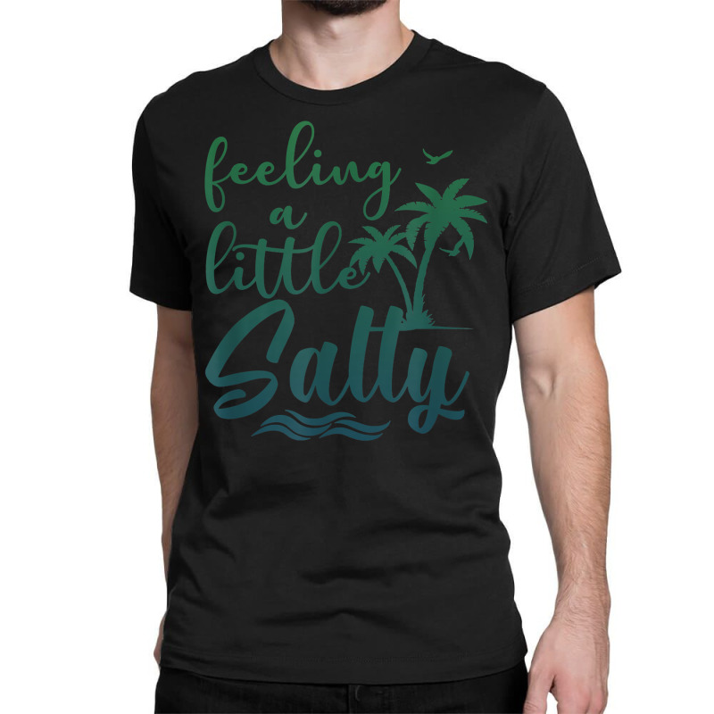 Feeling A Little Salty Summer Vibes Beach Vacay Su Classic T-shirt | Artistshot