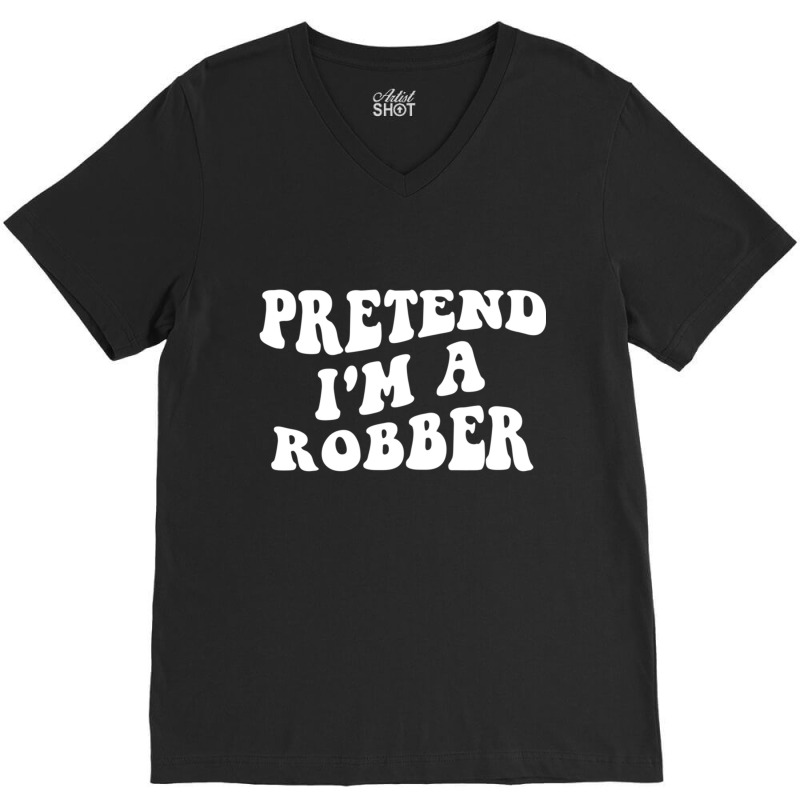 Pretend I'm A Robber, Costume Funny Halloween Part V-neck Tee | Artistshot