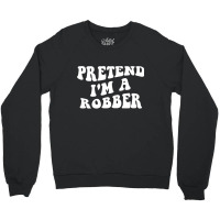 Pretend I'm A Robber, Costume Funny Halloween Part Crewneck Sweatshirt | Artistshot