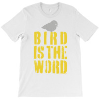 Bird Is The Word T-shirt | Artistshot