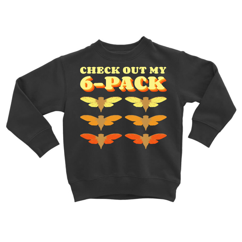 Invasion T  Shirt Check Out My Six Pack Cicada Pun Hilarious Design Gr Toddler Sweatshirt by claudiamayer807 | Artistshot