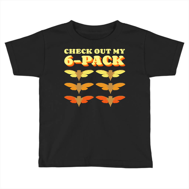 Invasion T  Shirt Check Out My Six Pack Cicada Pun Hilarious Design Gr Toddler T-shirt by claudiamayer807 | Artistshot