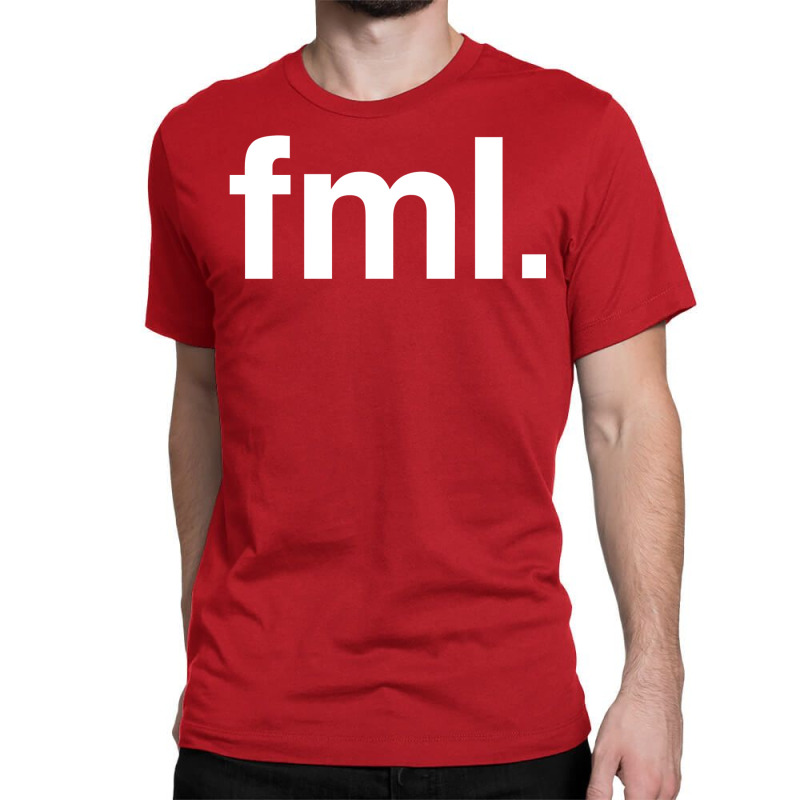 Fml Fuck My Life Classic T-shirt by dawythkeybiz | Artistshot