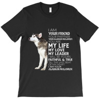 I Am Your Friend Your Partner Your Alaskan Malamut T-shirt | Artistshot