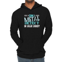 Can I Metal Detect Cool Funny Metal Detecting Enth Lightweight Hoodie | Artistshot