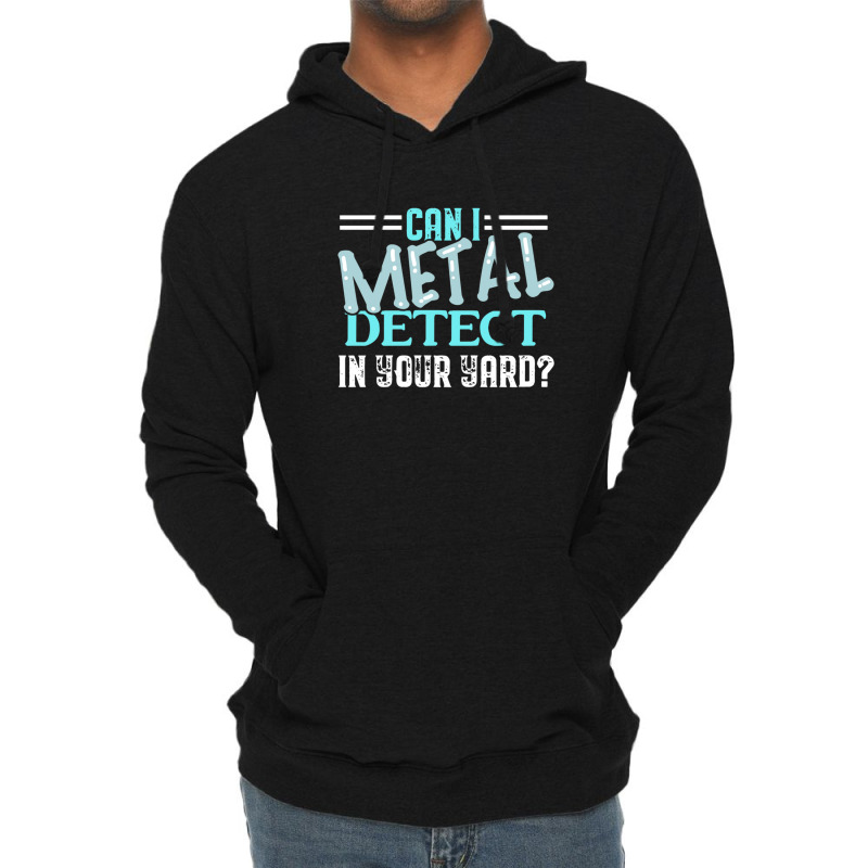 Can I Metal Detect Cool Funny Metal Detecting Enth Lightweight Hoodie by ELIZABETHKARLENEWINCELOWICZ | Artistshot