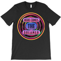 Here Comes The Dreamer T-shirt | Artistshot