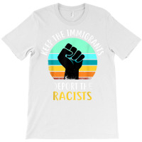 Anti Racism   Keep The Immigrants Deport The Racis T-shirt | Artistshot