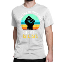 Anti Racism   Keep The Immigrants Deport The Racis Classic T-shirt | Artistshot