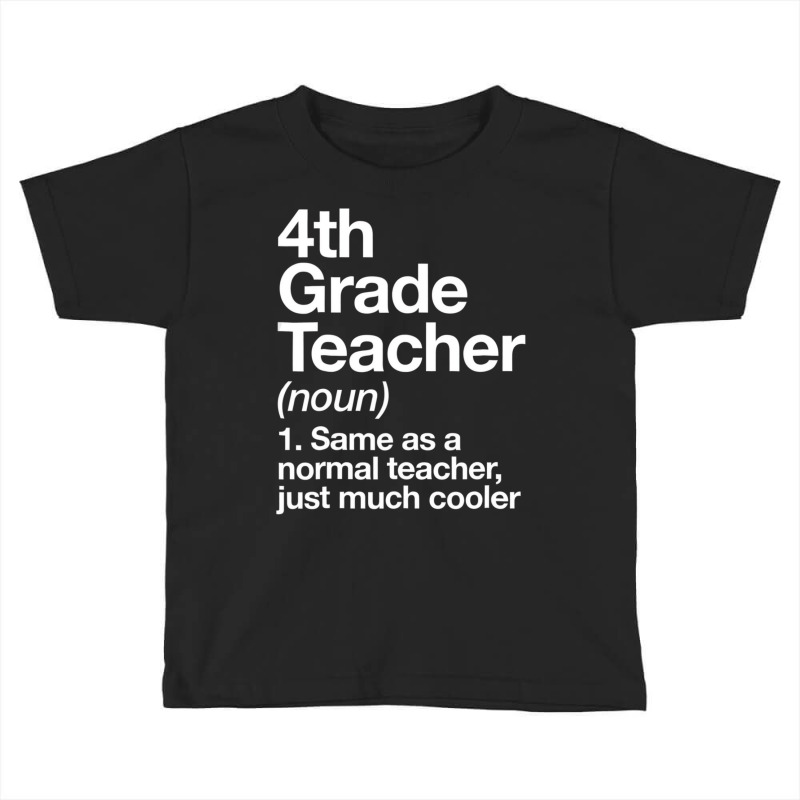 4th Grade Teacher Definition T Shirt Funny School Toddler T-shirt by yucalsye | Artistshot