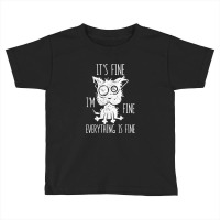 It's Fine I'm Fine Everything Is Fine Stressed-out Toddler T-shirt | Artistshot