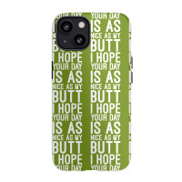 I Hope Your Day Is As Nice As My Butt Iphone 13 Case | Artistshot