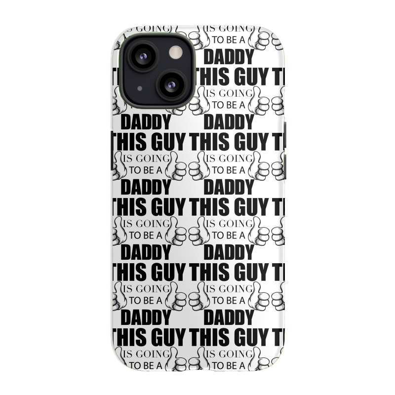 This Guy Is Going To Be A Daddy Iphone 13 Case | Artistshot