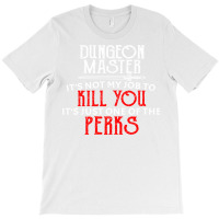 Dungeon Master It's Not My Job To Kill You It's Ju T-shirt | Artistshot