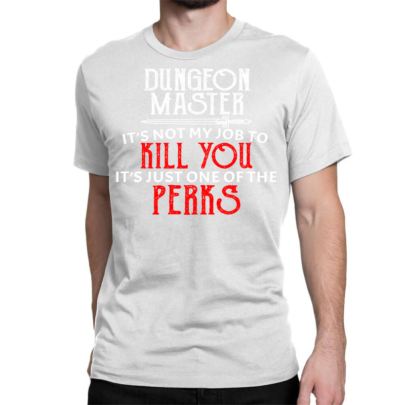 Dungeon Master It's Not My Job To Kill You It's Ju Classic T-shirt | Artistshot