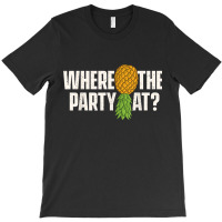 Where The Party At - Upside Down Pineapple Swinger T-shirt | Artistshot