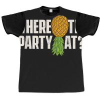 Where The Party At - Upside Down Pineapple Swinger Graphic T-shirt | Artistshot