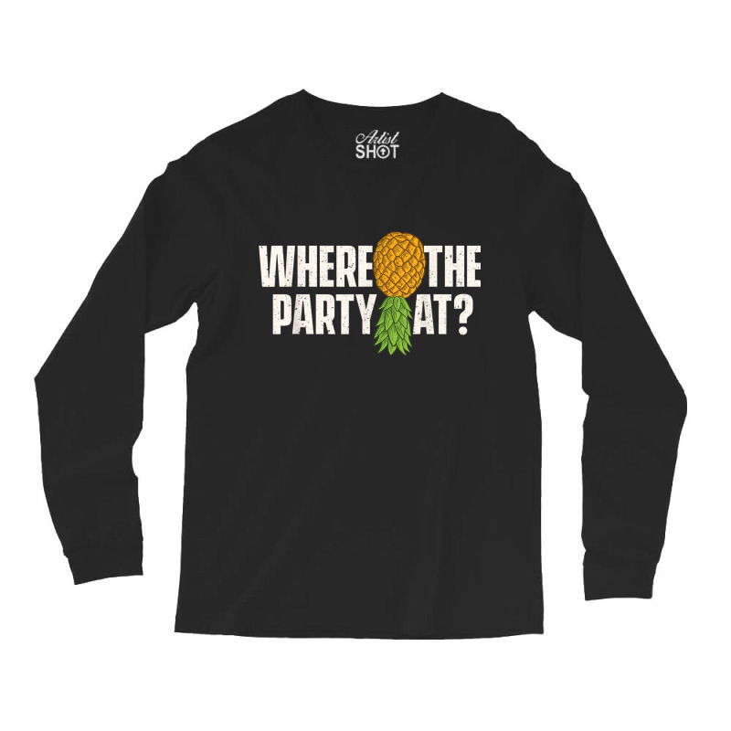 Where The Party At - Upside Down Pineapple Swinger Long Sleeve Shirts | Artistshot