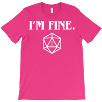 I'm Fine Critical Fail Dice T-shirt | Artistshot