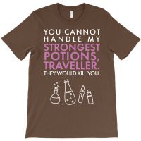 You Cannot Handle My Strongest Potions T-shirt | Artistshot