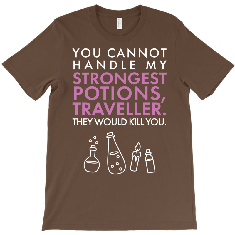 You Cannot Handle My Strongest Potions T-shirt | Artistshot