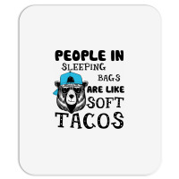 People In Sleeping Bags Are Like Soft Tacos. Mousepad | Artistshot