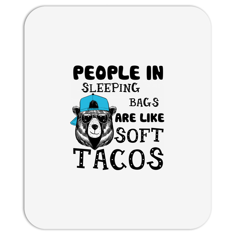 People In Sleeping Bags Are Like Soft Tacos. Mousepad | Artistshot