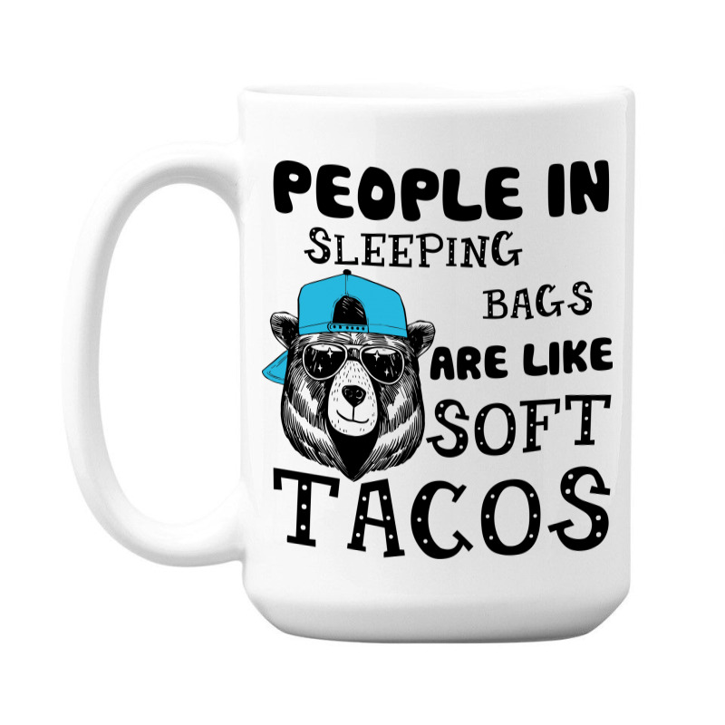 People In Sleeping Bags Are Like Soft Tacos. 15 Oz Coffee Mug | Artistshot