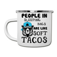 People In Sleeping Bags Are Like Soft Tacos. Camper Cup | Artistshot