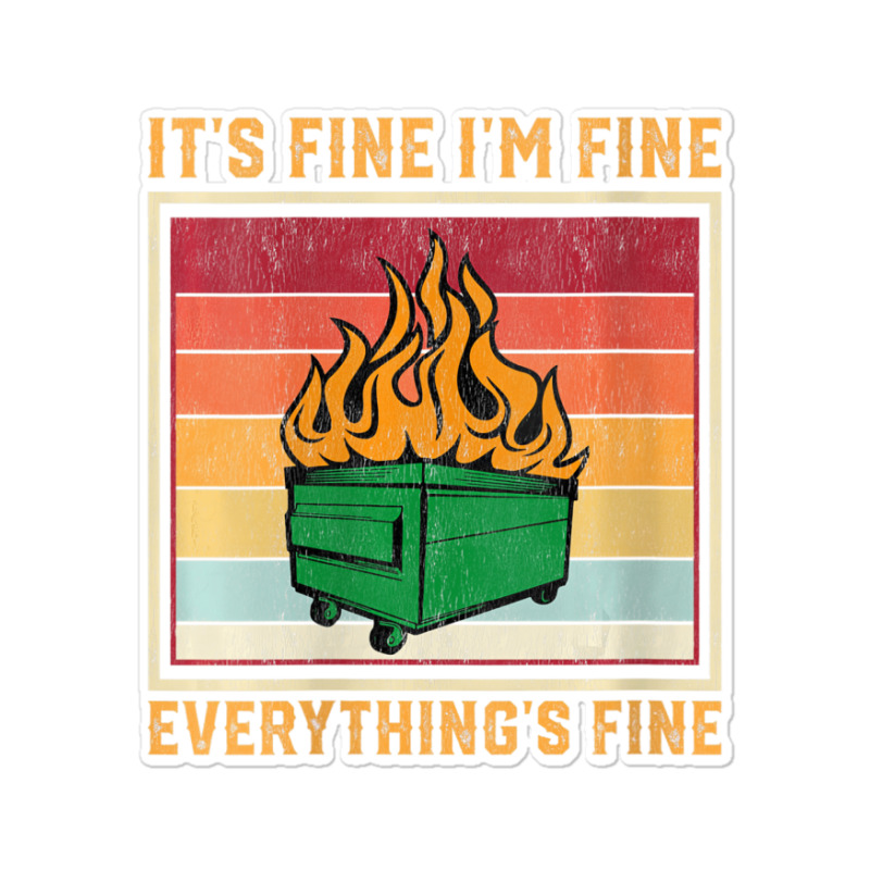 Womens Funny Dumpster Fire Itâ€™s Fine Iâ€ Sticker | Artistshot