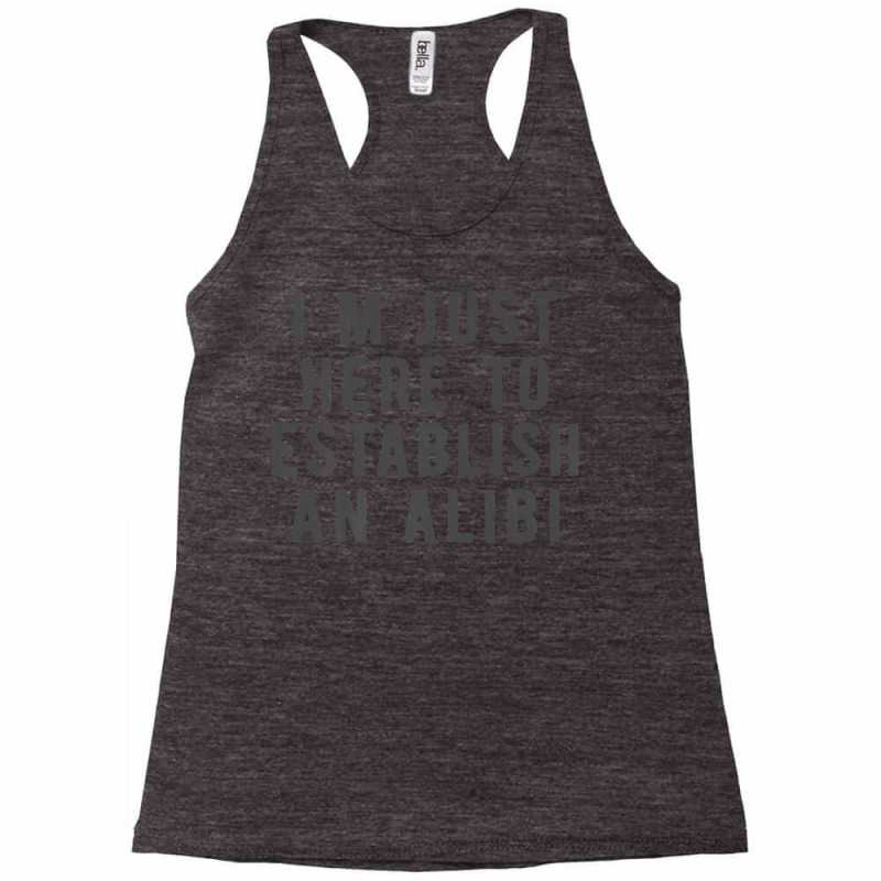 I'm Just Here To Establish An Alibi True Crime Det Racerback Tank by kulowbu | Artistshot