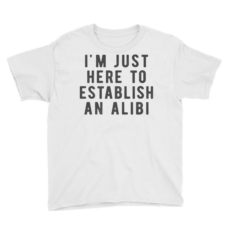 I'm Just Here To Establish An Alibi True Crime Det Youth Tee by kulowbu | Artistshot