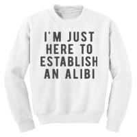 I'm Just Here To Establish An Alibi True Crime Det Youth Sweatshirt | Artistshot