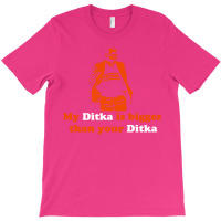 My Ditka Is Bigger Than Your Ditka T-shirt | Artistshot