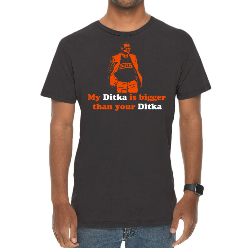 My Ditka Is Bigger Than Your Ditka Vintage T-shirt | Artistshot