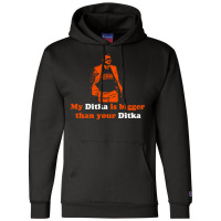 My Ditka Is Bigger Than Your Ditka Champion Hoodie | Artistshot