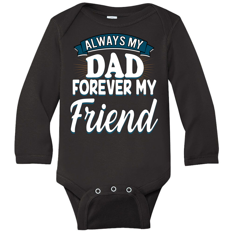 Always My Dad Forever My Friend Long Sleeve Baby Bodysuit by autlu2024 | Artistshot