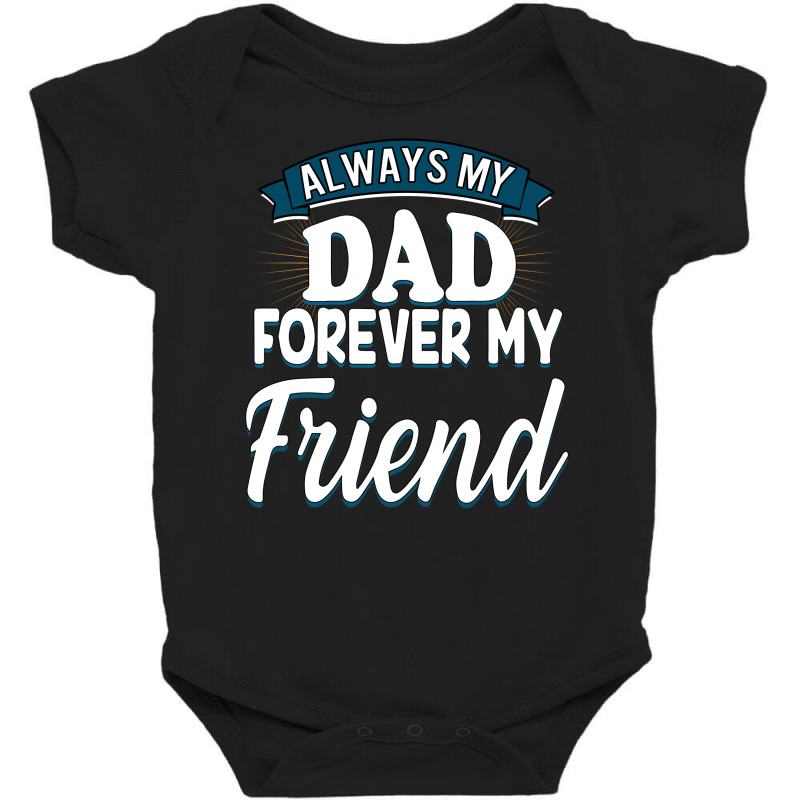 Always My Dad Forever My Friend Baby Bodysuit by autlu2024 | Artistshot