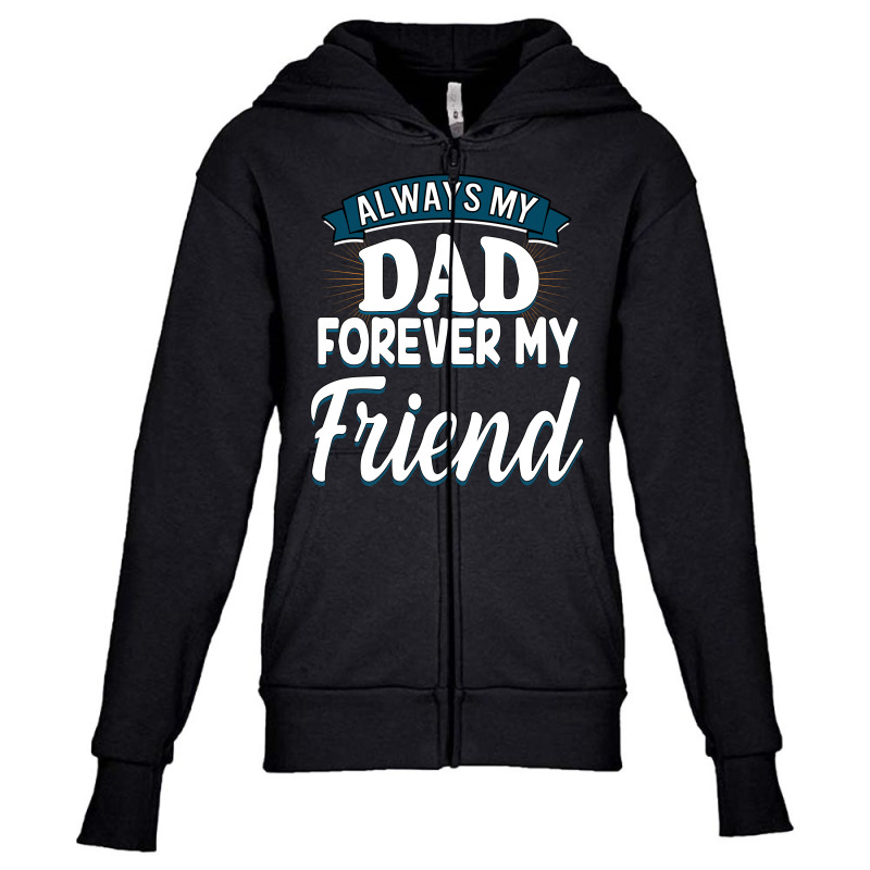 Always My Dad Forever My Friend Youth Zipper Hoodie by autlu2024 | Artistshot