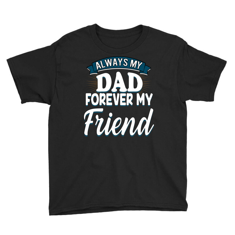 Always My Dad Forever My Friend Youth Tee by autlu2024 | Artistshot