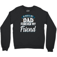 Always My Dad Forever My Friend Crewneck Sweatshirt | Artistshot