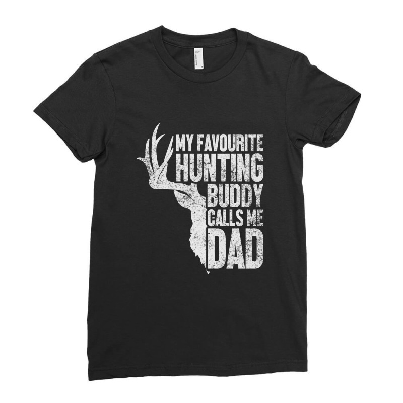 My Favourite Hunting Buddy Calls Me Dad Ladies Fitted T-Shirt by tiococacola | Artistshot