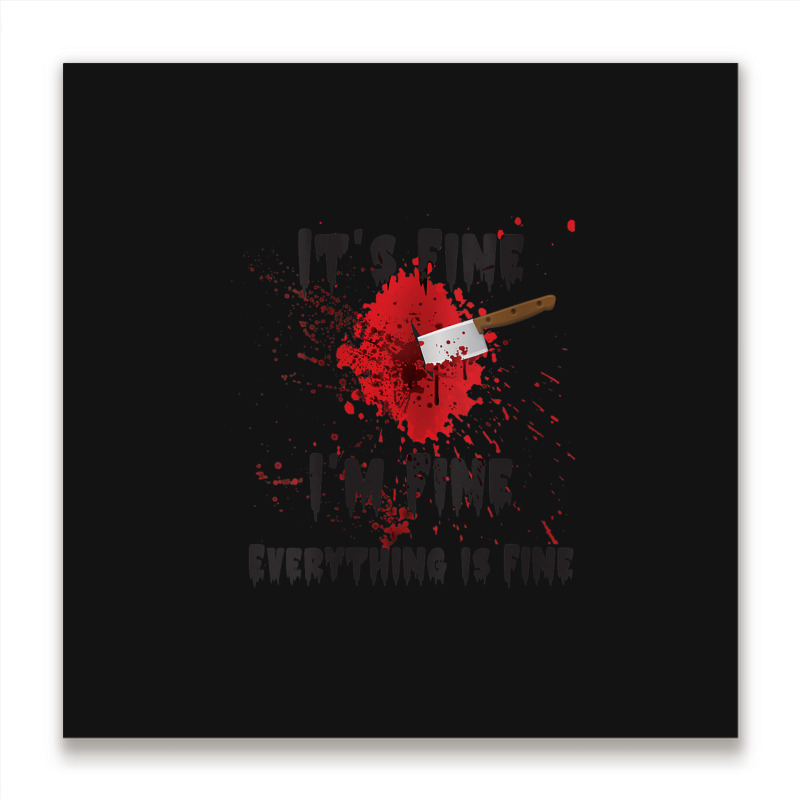 Womens It's Fine I'm Fine Everything Is Fine Knife Metal Print Square | Artistshot